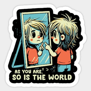 \\ As You Are, So Is The World // Sticker